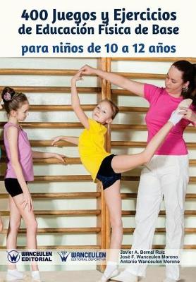 Book cover for 400 Juegos Y Ejercicios de Educaci n F sica de Base Para Ni os de 10 a 12 A os