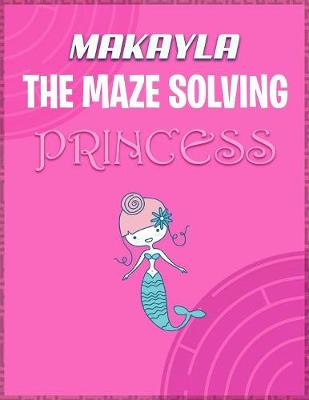 Book cover for Makayla the Maze Solving Princess