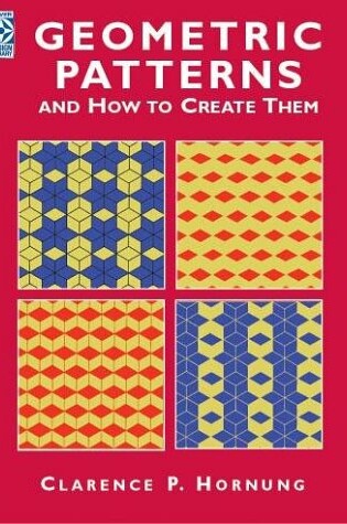 Cover of Geometric Patterns and How to Create Them