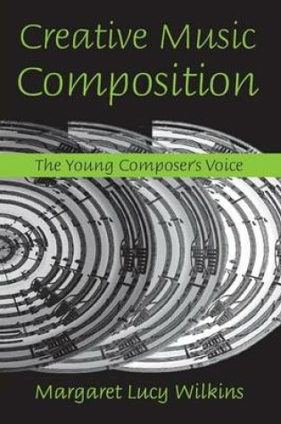 Cover of Creative Music Composition: The Young Composer's Voice: The Young Composer's Voice