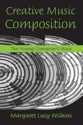 Book cover for Creative Music Composition: The Young Composer's Voice: The Young Composer's Voice