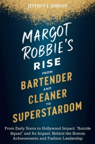 Cover of Margot Robbie's Rise from Bartender and Cleaner to Superstardom