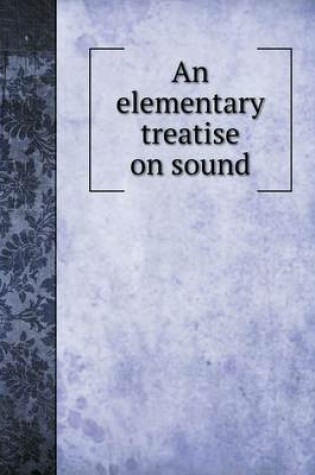 Cover of An elementary treatise on sound