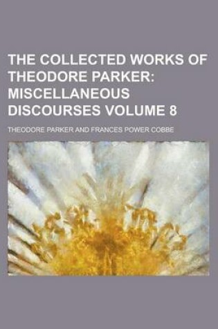 Cover of The Collected Works of Theodore Parker Volume 8