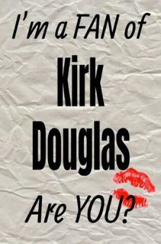 Cover of I'm a Fan of Kirk Douglas Are You? Creative Writing Lined Journal