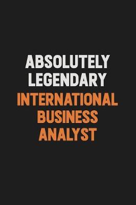 Book cover for Absolutely Legendary International Business Analyst