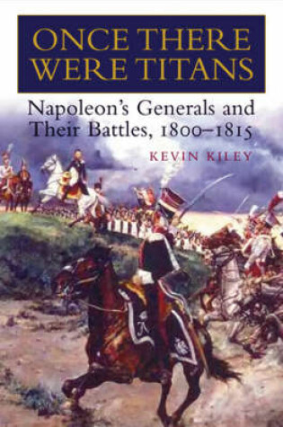 Cover of Once There Were Titans: Napoleon's Generals and Their Battles 1800-1815