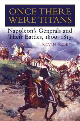 Book cover for Once There Were Titans: Napoleon's Generals and Their Battles 1800-1815