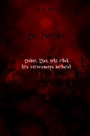 Cover of Dr. Horrible Dubur, Lisan, Seks Tidak Kira Terutamanya Berdarah