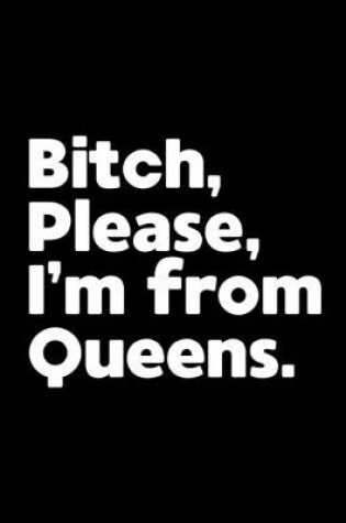 Cover of Bitch, Please. I'm From Queens.