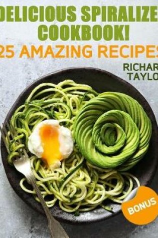 Cover of Delicious Spiralizer Cookbook! 25 amazing recipes