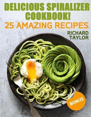 Book cover for Delicious Spiralizer Cookbook! 25 amazing recipes