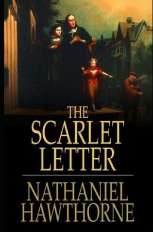 Cover of The Scarlet Letter By Nathaniel Hawthorne (Romance & Historical Fictional Novel) "The Unabridged & Annotated Version"