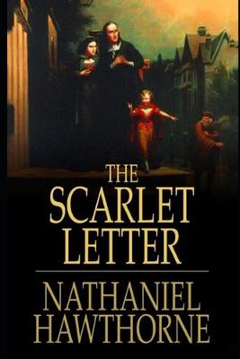 Book cover for The Scarlet Letter By Nathaniel Hawthorne (Romance & Historical Fictional Novel) "The Unabridged & Annotated Version"