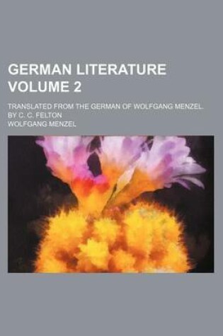 Cover of German Literature Volume 2; Translated from the German of Wolfgang Menzel. by C. C. Felton