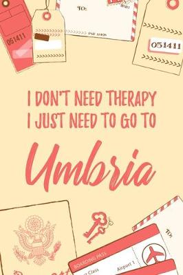 Book cover for I Don't Need Therapy I Just Need To Go To Umbria