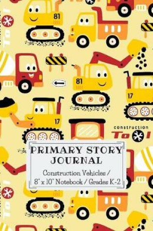 Cover of Construction Vehicles Primary Story Journal