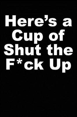 Book cover for Here's a Cup of Shut the F*ck Up