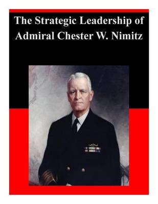 Book cover for The Strategic Leadership of Admiral Chester W. Nimitz