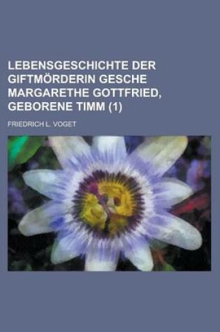 Cover of Lebensgeschichte Der Giftmorderin Gesche Margarethe Gottfried, Geborene Timm (1)
