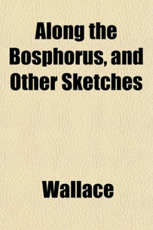 Cover of Along the Bosphorus, and Other Sketches