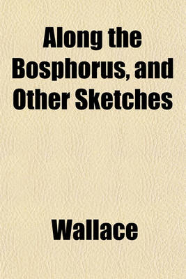 Book cover for Along the Bosphorus, and Other Sketches