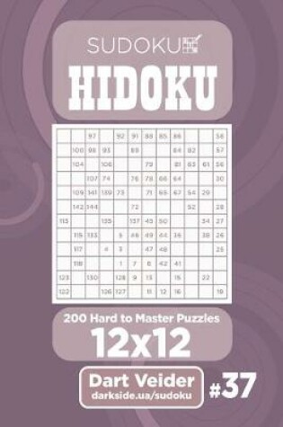 Cover of Sudoku Hidoku - 200 Hard to Master Puzzles 12x12 (Volume 37)