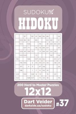 Cover of Sudoku Hidoku - 200 Hard to Master Puzzles 12x12 (Volume 37)