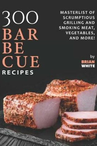 Cover of 300 Barbecue Recipes