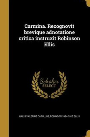 Cover of Carmina. Recognovit Brevique Adnotatione Critica Instruxit Robinson Ellis