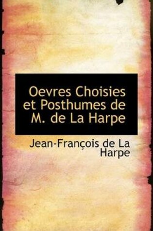 Cover of Oevres Choisies Et Posthumes de M. de La Harpe