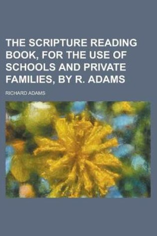 Cover of The Scripture Reading Book, for the Use of Schools and Private Families, by R. Adams