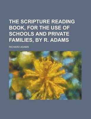 Book cover for The Scripture Reading Book, for the Use of Schools and Private Families, by R. Adams