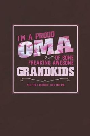 Cover of I'm A Proud Oma Of Some Freaking Awesome Grandkids ... Yes They Bought This For Me.
