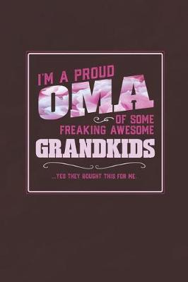 Book cover for I'm A Proud Oma Of Some Freaking Awesome Grandkids ... Yes They Bought This For Me.