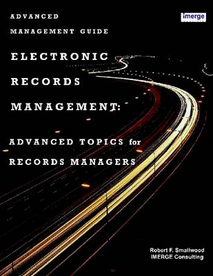 Book cover for Electronic Records Management: Advanced Topics For Records Managers