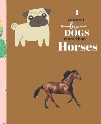 Book cover for I Almost Love Dogs More than Horses