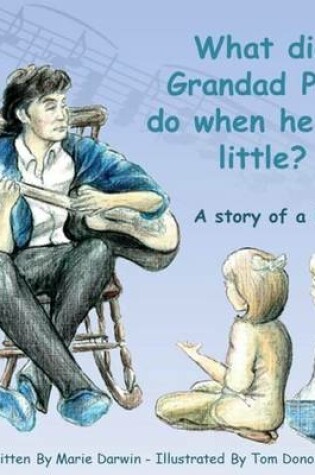 Cover of What Did Grandad Paul Do When He Was Little?