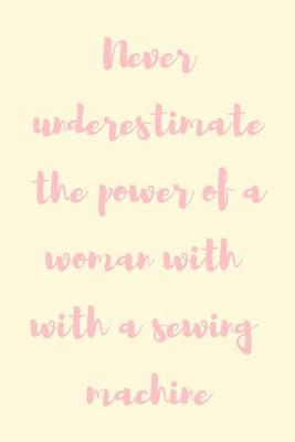 Book cover for Never underestimate the power of a woman with a sewing machine