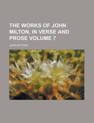 Book cover for The Works of John Milton, in Verse and Prose Volume 7