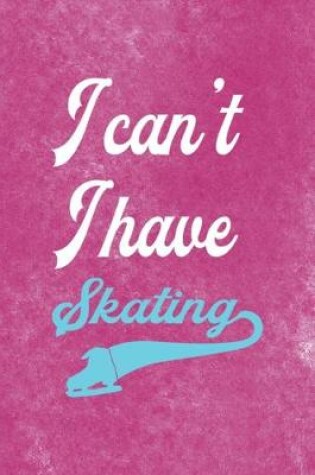 Cover of I Cant I Have Skating