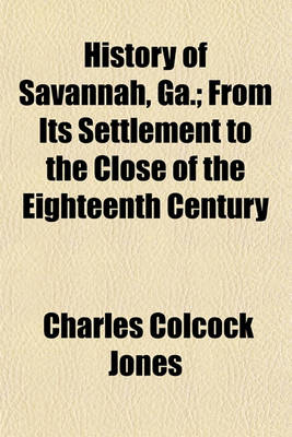 Book cover for History of Savannah, Ga.; From Its Settlement to the Close of the Eighteenth Century