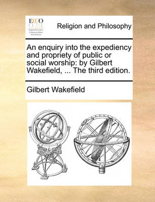 Book cover for An Enquiry Into the Expediency and Propriety of Public or Social Worship