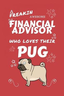 Book cover for A Freakin Awesome Financial Advisor Who Loves Their Pug