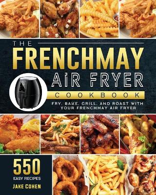 Book cover for The FrenchMay Air Fryer Cookbook