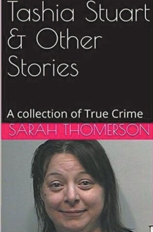 Cover of Tashia Stuart & Other Stories A Collection of True Crime