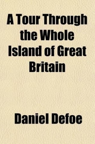 Cover of A Tour Through the Whole Island of Great Britain; Divided Into Circuits or Journeys