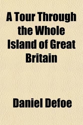 Book cover for A Tour Through the Whole Island of Great Britain; Divided Into Circuits or Journeys