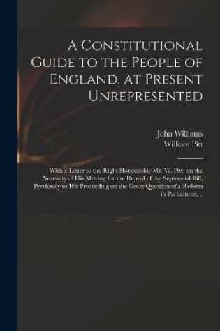 Cover of A Constitutional Guide to the People of England, at Present Unrepresented