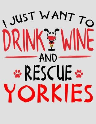 Book cover for I Just Want to Drink Wine and Rescue Yorkies